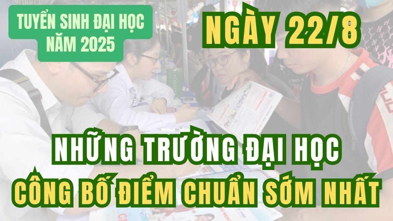 Những trường đại học công bố điểm chuẩn sớm nhất trong hôm nay 22 8 2025 - youtube