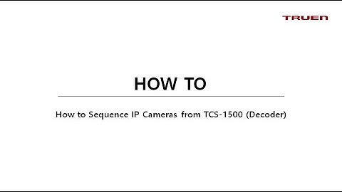 How to sequence IP Cameras from TCS-1500 (Decoder)