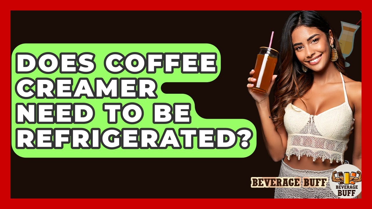 Does Coffee Creamer Need To Be Refrigerated? - Beverage Buff