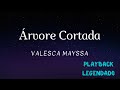 Árvore Cortada - Valesca Mayssa ( Playback Legendado)