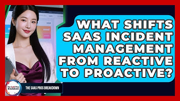 What Shifts SaaS Incident Management From Reactive To Proactive? - The SaaS Pros Breakdown