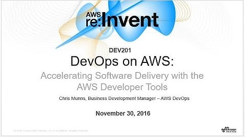 AWS re:Invent 2016: DevOps on AWS: Accelerating Software Delivery with AWS Developer Tools (DEV201)