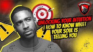 Unlocking Your Intuition How To Know What Your Soul Is Telling You