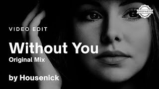 Housenick - Without You (Original Mix) | Video Edit