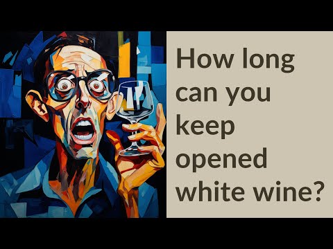 How long can you keep opened white wine?