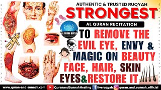 AL QURAN RUQYAH TO REMOVE THE EVIL EYE, ENVY & MAGIC ON BEAUTY, FACE, HAIR, SKIN, EYES & RESTORE IT.