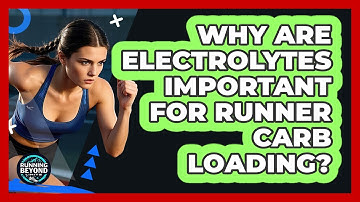 Why Are Electrolytes Important For Runner Carb Loading? - Running Beyond Limits