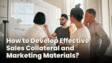 How to Develop Effective Sales Collateral and Marketing Materials?