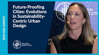 Future-Proofing Cities: Evolutions in Sustainability-Centric Urban Design | Asia Summit 2024