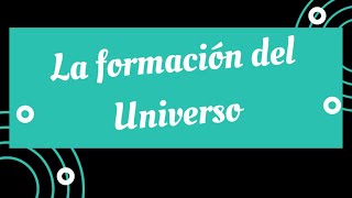 La formación del Universo