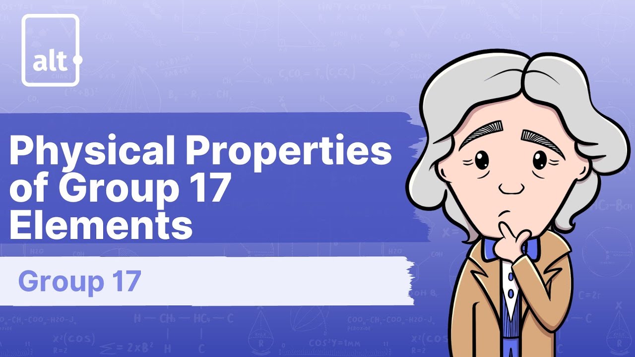 Physical Properties of Group 17 elements | Group 17 | A level Chemistry 9701