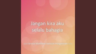Jangan Kira Aku Selalu Bahagia