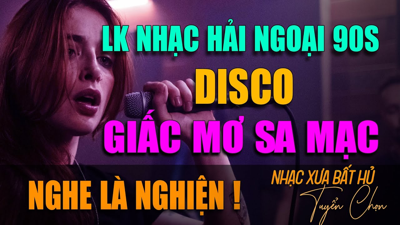 LK. GIẤC MƠ SA MẠC - DISCO | NHỮNG GIAI ĐIỆU HẢI NGOẠI XƯA BẠN CÓ NHẬN RA KHÔNG? | Nghe Là Nghiện