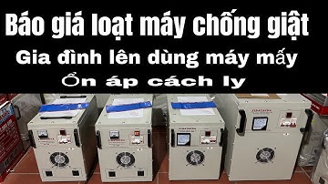 Báo giá loạt ổn áp cách ly chống giật giá tốt. Tư vấn gia đình lên mua loại mấy kva. 
