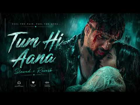 Tum Hi Aana❤️‍🩹 [Slowed+Reverb+Lofi] Song | Jubin Nautiyal | Marjaavaan | Indian Lofi | Lofi Mix❤️‍🩹