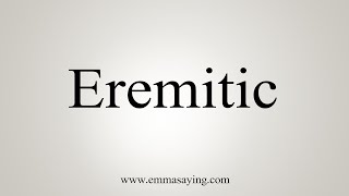 How To Say Eremitic