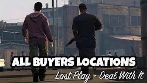 All Buyers Possible Locations Guide | Last Play - ...