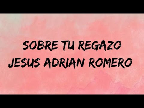 Sobre tu regazo   Jesus Adrian Romero