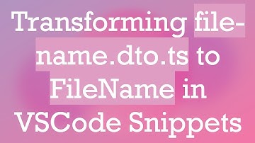 Transforming file-name.dto.ts to FileName in VSCode Snippets