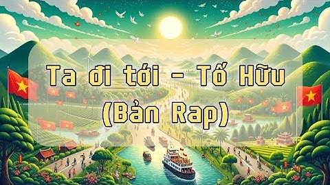 [Cảm hứng Văn] "Ta đi tới" (từ bài thơ cùng tên của Tố Hữu ) 🎗️🎵🎙️ Bài hát Rap