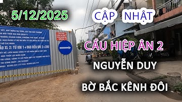 5/12/2025 Cập nhật Cầu HIỆP ÂN 2 và Giải Tỏa bến NGUYỄN DUY Bờ Bắc Kênh Đôi Quận 8 - Sài Gòn