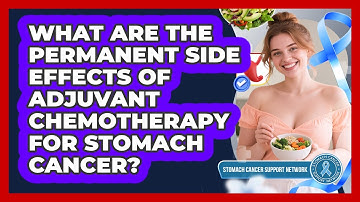 What Are The Permanent Side Effects Of Adjuvant Chemotherapy For Stomach Cancer?