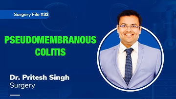 Topic | Pseudomembranous Colitis I Dr. Pritesh Singh | Surgery