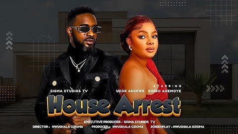 HOUSE ARREST | BIMBO ADEMOYE | UZOR ARUKWE | ADEBOLU OLA EZIKPE