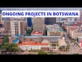Most Impressive Ongoing Projects in Botswana