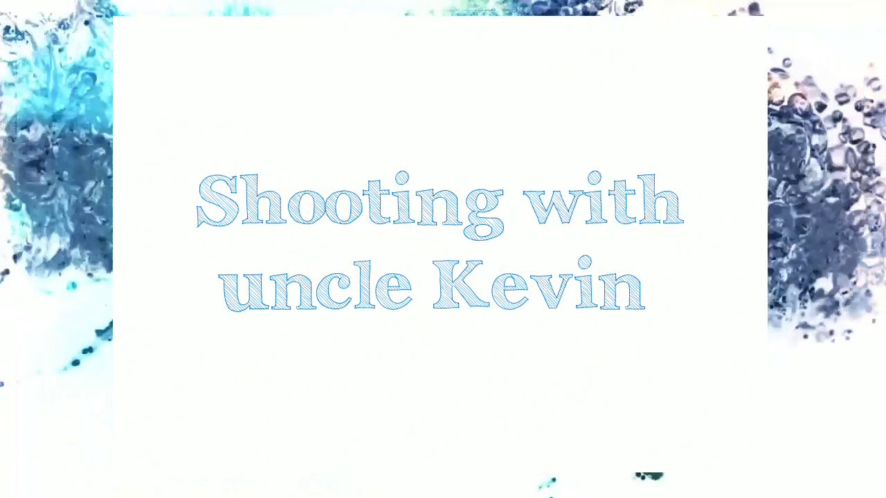 Shooting with uncle Kevin - YouTube