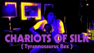 Chariots Of Silk (Tyrannosaurus Rex Cover)