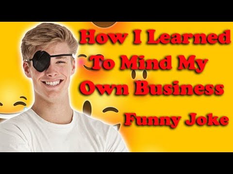 Funny Joke - How I Learned To Mind My Own Business - YouTube