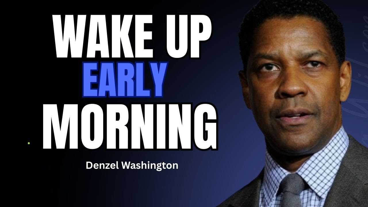 Wake Up Early Morning – Denzel Washington Life Advice