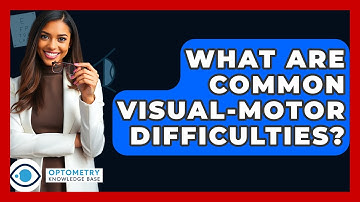 What Are Common Visual-Motor Difficulties? - Optometry Knowledge Base