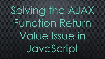 Solving the AJAX Function Return Value Issue in JavaScript