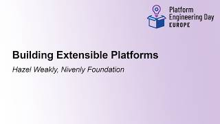 Building Extensible Platforms - Hazel Weakly, Nivenly Foundation