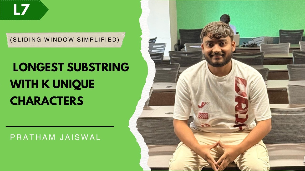 L7. Longest Substring With K Unique Character | Variable Size | Sliding Window Simplified