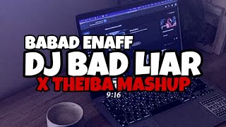 DJ BAD LIAR X THEIBA MASHUP COCOK STYLE BABAD ENAFF YANG KALIAN CARI!!
