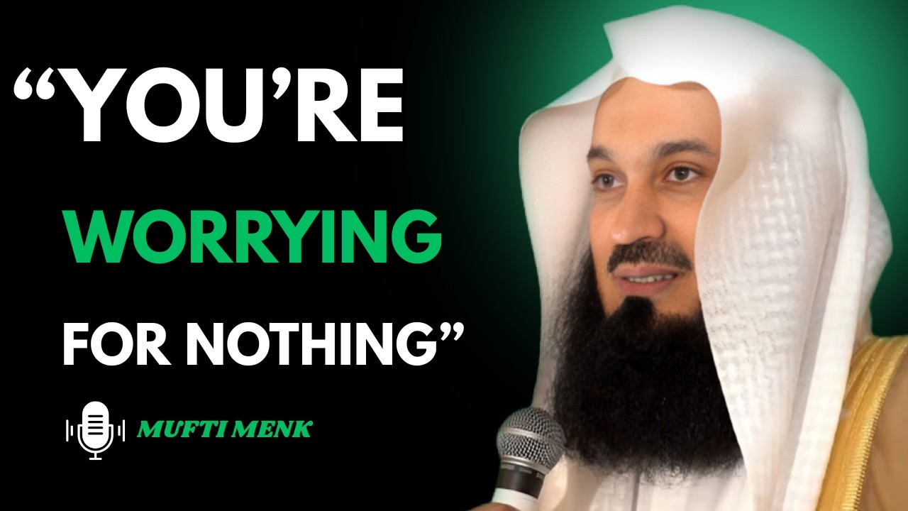 STOP WORRYING! Trust Allah With What You Can’t Control | Powerful Reminder by Mufti Menk