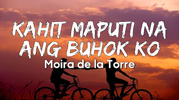 Moira Dela Torre - Kahit Maputi na ang Buhok Ko (Lyrics)