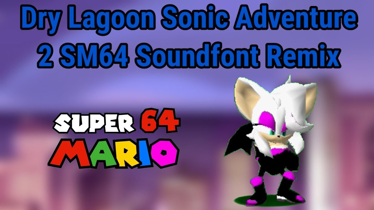 Dry Lagoon Sonic Adventure 2 SM64 Soundfont Remix [Rouge The Bat In SM64 1.2 Release & Download]