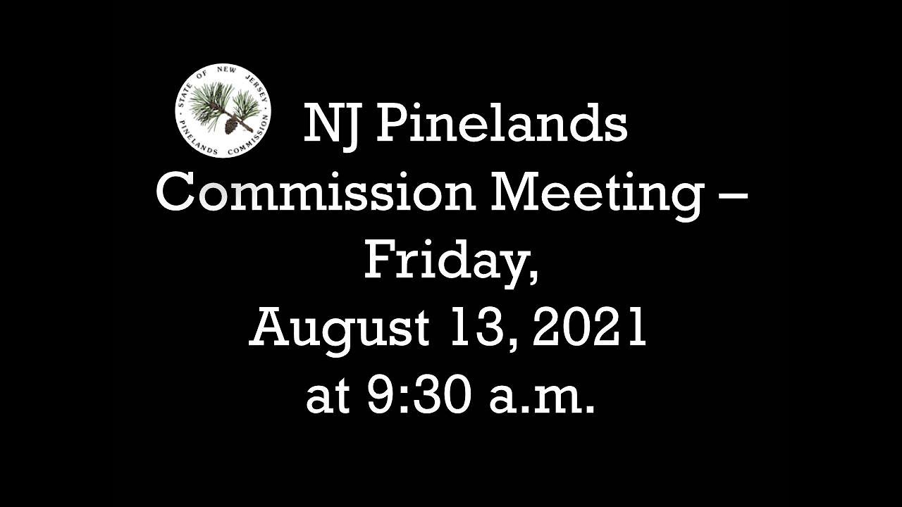 New Jersey Pinelands Commission Meeting August 13, 2021 YouTube