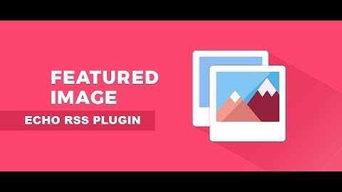 Echo RSS plugin update: featured image selector support added