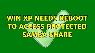 Win XP needs reboot to access protected samba share (2 Solutions!!)