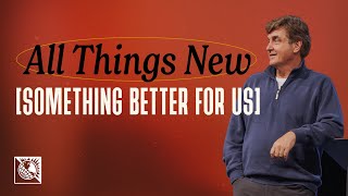 All Things New [Something Better for Us] | Pastor Allen Jackson