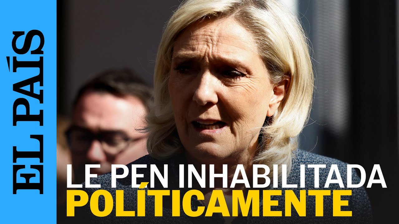 MARINE LE PEN, inhabilitada por malversación de fondos por la justicia francesa | EL PAÍS
