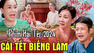 PHIM HÀI TẾT 2024 | CÁI TẾT BIẾNG LÀM | Phim Tết 2024 | Phim Tết Việt Nam 2024 | Phim Tết 2024 THVL