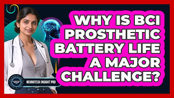 Why Is BCI Prosthetic Battery Life A Major Challenge? - Neurotech Insight Pro