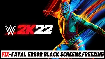 How to Fix WWE:2K22 Crashing, UE4 Snowball Fatal Error, Black Screen & Freezing Issue