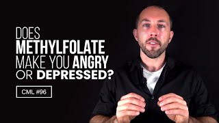 Does Methylfolate Make You Angry or Depressed? | Chris Masterjohn Lite #96